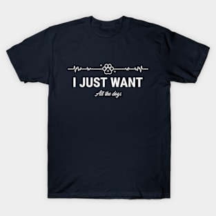 I just want all dogs funny dog T-Shirt